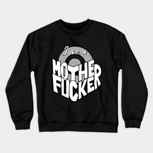 I Am a Motherfucker Crewneck Sweatshirt